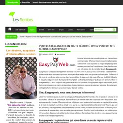 Pour des règlements en toute sécurité, optez pour un site sérieux : Easypayweb ! - les-seniors.com