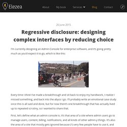 Regressive disclosure: designing complex interfaces by reducing choice