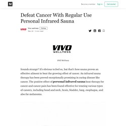 Defeat Cancer With Regular Use Personal Infrared Sauna