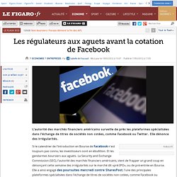Sociétés : Les régulateurs aux abois avant la cotation de Facebook