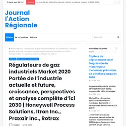 Régulateurs de gaz industriels Market 2020 Portée de l’industrie actuelle et future, croissance, perspectives et analyse complète d’ici 2030