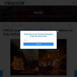 FMCSA suspended Hours Of Service regulations to help California wildfire relief