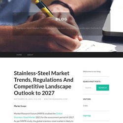 Stainless-Steel Market Trends, Regulations And Competitive Landscape Outlook to 2027