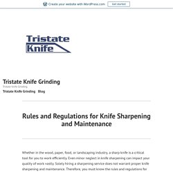 Rules and Regulations for Knife Sharpening and Maintenance – Tristate Knife Grinding