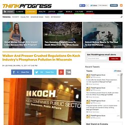 Walker And Prosser Crushed Regulations On Koch Industry’s Phosphorus Pollution In Wisconsin