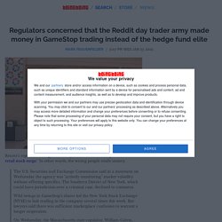 Regulators concerned that the Reddit day trader army made money in GameStop trading instead of the hedge fund elite