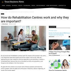 How do Rehabilitation Centres work and why they are important?