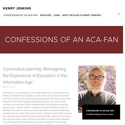 Connected Learning: Reimagining the Experience of Education in the Information Age