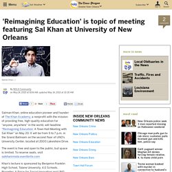 'Reimagining Education' is topic of meeting featuring Sal Khan at University of New Orleans