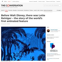 Before Walt Disney, there was Lotte Reiniger – the story of the world's first animated feature