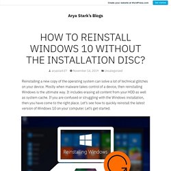 HOW TO REINSTALL WINDOWS 10 WITHOUT THE INSTALLATION DISC? – Arya Stark’s Blogs