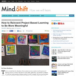 How to Reinvent Project Based Learning to Be More Meaningful