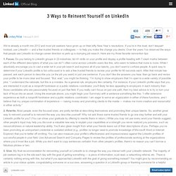3 Ways to Reinvent Yourself on LinkedIn