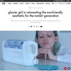 glacier girl is reinventing the eco-friendly aesthetic for the tumblr generation