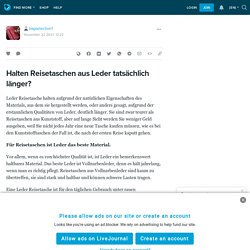 Halten Reisetaschen aus Leder tatsächlich länger?