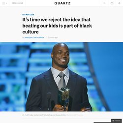 It’s time we reject the idea that beating our kids is part of black culture - Quartz