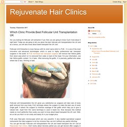 Rejuvenate Hair Clinics: Which Clinic Provide Best Follicular Unit Transplantation UK