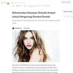 Rekomendasi Shampoo Terbukti Ampuh Untuk Mengurangi Rambut Rontok
