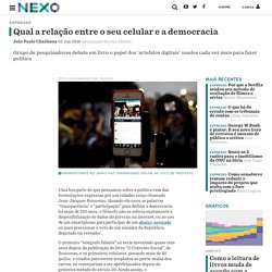 Qual a relação entre o seu celular e a democracia - Nexo Jornal