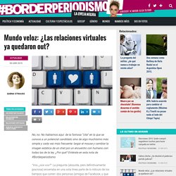 Mundo veloz: ¿Las relaciones virtuales ya quedaron out? – #BorderPeriodismo