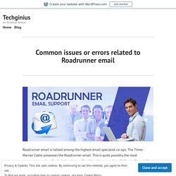 Common issues or errors related to Roadrunner email – Techginius