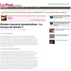 Relation bancaire dématérialisée : La banque de demain ? - athierce sur LePost.fr (15:39)