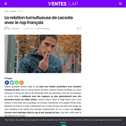 La relation tumultueuse de Lacoste avec le rap français - Ventes Rap