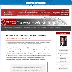 Russie-Chine : des relations ambivalentes. Pourquoi ? P. Andrieu répond