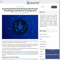 Evolving Relationship Between Blockchain Technology and Internet of Things (IoT)