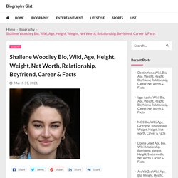Shailene Woodley Bio, Wiki, Age, Height, Weight, Net Worth, Relationship, Boyfriend, Career & Facts - Biography Gist