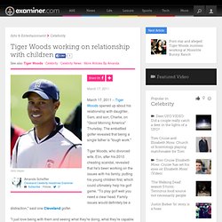 Tiger Woods working on relationship with children - Cleveland Celebrity Headlines