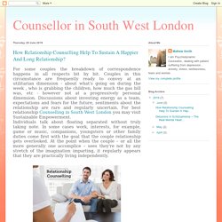 Counsellor in South West London: How Relationship Counselling Help To Sustain A Happier And Long Relationship?