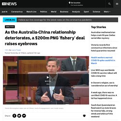 As the Australia-China relationship deteriorates, a $200m PNG 'fishery' deal raises eyebrows - ABC News