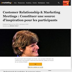 Customer Relationship & Marketing Meetings : Constituer une source d'inspiration pour les participan