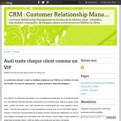 Audi traite chaque client comme un VIP - CRM : Customer Relationship Management