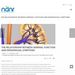 The Relationship Between Adrenal Function and Menopausal Symptoms – Naturopathic Doctor News and Review