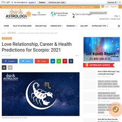 Love Relationship, Career & Health Predictions for Scorpio: 2021