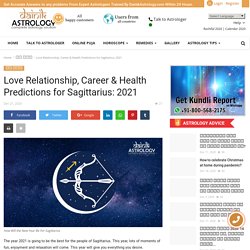 Love Relationship, Career & Health Predictions for Sagittarius: 2021