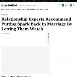 Relationship Experts Recommend Putting Spark Back In Marriage By Letting Them Watch