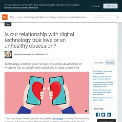 Is our relationship with digital technology true love or an unhealthy obsession?