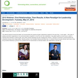 2013 Webinar: First Relationships, Then Results: A New Paradigm for Leadership Development