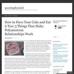 How to Have Your Cake and Eat it Too: 5 Things That Make Polyamorous Relationships Work