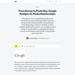 From Disney to Pirate Bay, Google Realigns Its Media Relationships