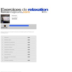 Exercices de relaxation WebRadio gratuite par ForceMajeure.com. Exercices de relaxation, détente, méditation.