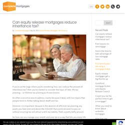 Can equity release mortgages reduce inheritance tax?