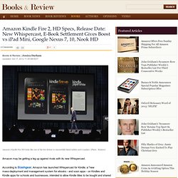 Amazon Kindle Fire 2, HD Specs, Release Date: New Whispercast, E-Book Settlement Gives Boost vs iPad Mini, Google Nexus 7, 10, Nook HD : Books : Books & Review