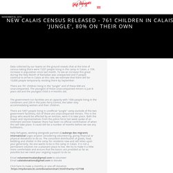 New Calais census released - 761 children in Calais 'Jungle', 80% on their own - Help Refugees
