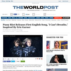 Pussy Riot Releases First English Song, 'I Can't Breathe,' Inspired By Eric Garner