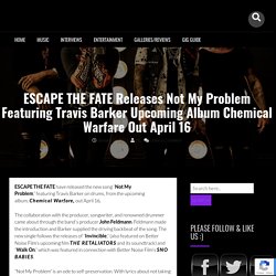 ESCAPE THE FATE Releases Not My Problem Featuring Travis Barker Upcoming Album Chemical Warfare Out April 16