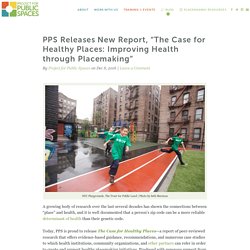 PPS Releases New Report, "The Case for Healthy Places: Improving Health through Placemaking"